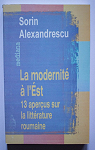 La Modernit  l'Est : 13 aperus sur la littrature roumaine par Alexandrescu