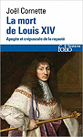 La mort de Louis XIV : Apoge et crpuscule de la royaut (1er septembre 1715) par Cornette