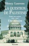La question de Palestine, tome 2 : Une mission sacre de civilisation, 1922-1947 par Laurens