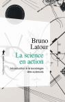 La science en action : Introduction la sociologie des siences par Latour