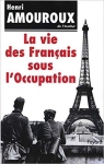 La vie des Franais sous l'Occupation, tome 1 par Amouroux