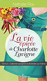 La vie pice de Charlotte Lavigne, tome 3 : Cabernet sauvignon et shortcake aux fraises par Roy