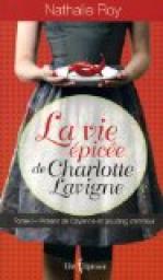 La vie pice de Charlotte Lavigne, tome 1 : Piment de Cayenne et pouding chmeur par Roy