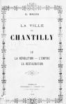 La ville de Chantilly. La Rvolution, l'Empire, la Restauration par Macon