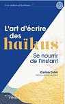 L'art d'crire des hakus: Se nourrir de l'instant/Prface de Pascale Senk par 