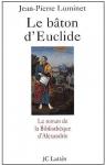 Le Bton d'Euclide : Le Roman de la bibliothque d'Alexandrie par Luminet