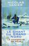 Le Chant du Grand Nord, tome 1 : Le Chasseur de rve par Vanier