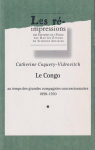 Le Congo au temps des grandes compagnies concessionnaires 1898-1930, tome 1 par Coquery-Vidrovitch