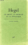 Le Droit, la morale et la politique (Les Grands textes) par Hegel