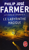Le Fleuve de l'ternit, tome 4 : Le Labyrinthe magique par Farmer