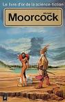 Le Livre d'or de la science-fiction : Mickal Moorcock par Moorcock