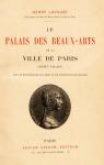 Le Palais Des Beaux-Arts de la Ville de Paris ... par Lapauze