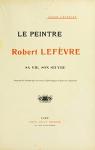 Le peintre Robert Lefvre, sa vie, son oeuvre par Lavalley