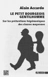 Le Petit Bourgeois Gentilhomme - Sur les Pretentions Hegemoniques des Classes Moyennes par Accardo