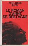 Le Roman d'Anne de Bretagne par Rudel