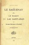 Le Saguenay et le Bassin du Lac Saint-Jean: Ouvrage Historique et Descriptif par Buies
