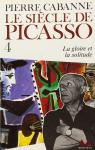 Le Sicle de Picasso, tome 4 : La Gloire et la Solitude (1955-1973) par Cabanne