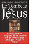 Le Tombeau de Jsus : La dcouverte, l'enqute et les preuves qui pourraient bien changer l'Histoire par Jacobovici