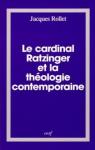 Le cardinal Ratzinger et la thologie contemporaine par Rollet