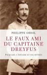 Le faux ami du capitaine Dreyfus: Picquart, l'Affaire et ses mythes par Oriol