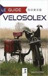 Le guide du VloSolex : Historique, identification, volution, restauration, entretien, conduite par Mneret