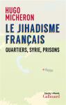 Le Jihadisme franais : Quartiers, Syrie, prisons par Micheron