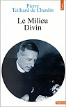 Le milieu divin, tome 4 : Essai de vie intrieure par Teilhard de Chardin