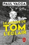Le monde de Tom l'clair (ou) Comment Thomas Leclerc 10 ans 3 mois et 4 jours est devenu Tom l'Eclair et a sauv le monde par Vacca
