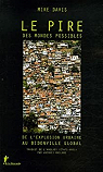 Le pire des mondes possibles : De l'explosion urbaine au bidonville global par Davis