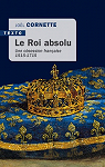 Le roi absolu : Une obsession franaise 1515-1715 par Cornette