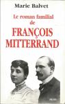 Le roman familial de Franois Mitterrand par Balvet