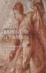 Bellini, Michel-Ange, Le Parmesan. L'panouissement du dessin  la Renaissance par Deldicque