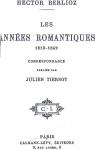 Les Annes Romantiques (1819-1842) par Berlioz