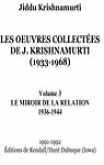 Les Oeuvres collectes de J. Krishnamurti (1933-1968) Volume 3 - le miroir de la relation 1936-1944 par Krishnamurti