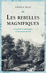 Les Rebelles magnifiques: Les premiers romantiques et l'invention du Moi par Andrea