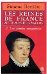 Les Reines de France au temps des Valois, tome 2 : Les annes sanglantes par Bertire