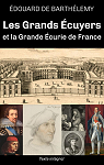 Les Grands Ecuyers et la Grande Ecurie de France par Barthlemy