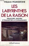 Les labyrinthes de la raison : Paradoxes, nigmes et fragilit de la connaissance par Poundstone