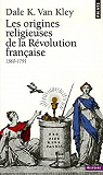 Les origines religieuses de la Rvolution franaise (1560-1791) par Van Kley