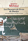 Les Passeurs de livres de Daraya - Une bibliothque secrte en Syrie par Minoui