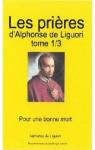 Les prires d'Alphonse de Liguori, tome 1 : Pour une bonne mort par Liguori