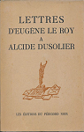 Lettres d'Eugne Le Roy  Alcide Dussolier par Le Roy