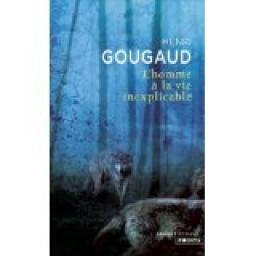 L'homme  la vie inexplicable par Henri Gougaud