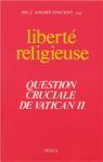 Liberte Religieuse Question Cruciale de Vatican II par Vincent