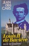 Louis II de Bavire : Ou le roi foudroy par Cars