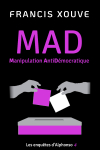 MAD ou Manipulation AntiDmocratique par Xouve