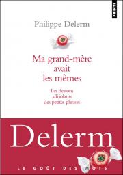 Ma grand-mre avait les mmes : Les dessous affriolants des petites phrases par Philippe Delerm