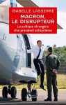 Macron, le disrupteur : La politique trangre dun prsident antisystme par Lasserre