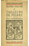 Matres d'oeuvre et Tailleurs de Pierre des Cathdrales. par Lefranois-Pillion