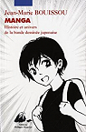 Manga. Histoire et univers de la bande dessine japonaise par Bouissou